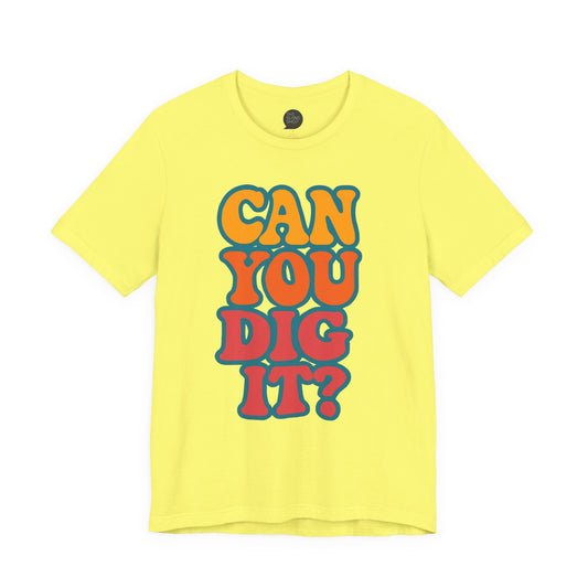 "Can You Dig It?" Unisex Tee