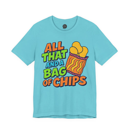 "All That and a Bag of Chips" Unisex Tee