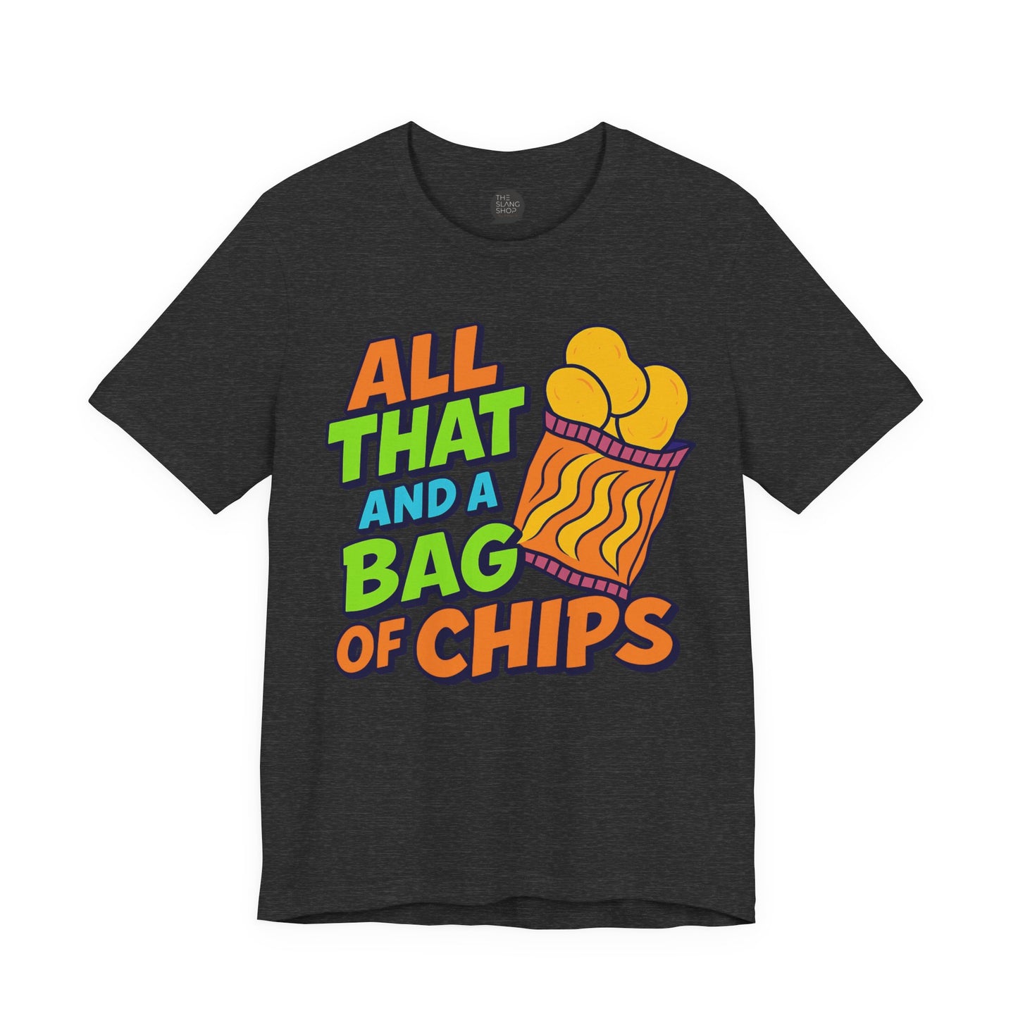 "All That and a Bag of Chips" Unisex Tee