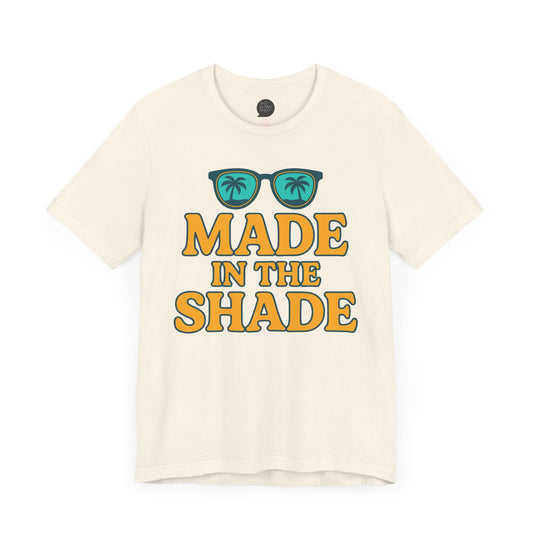 "Made in the Shade" Unisex Tee