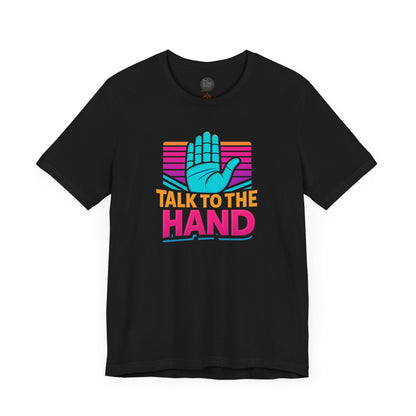 "Talk to the Hand" Unisex Tee