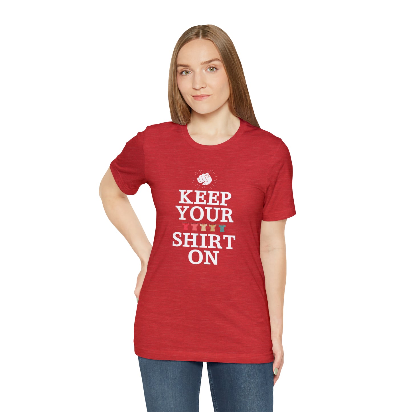 "Keep Your Shirt On" Unisex Tee