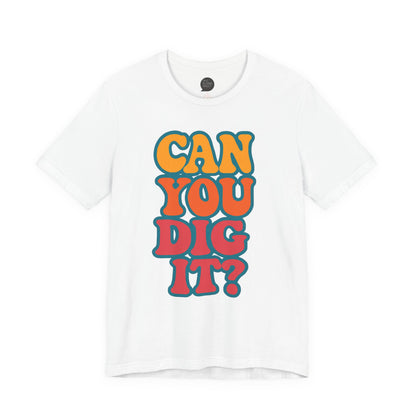 "Can You Dig It?" Unisex Tee