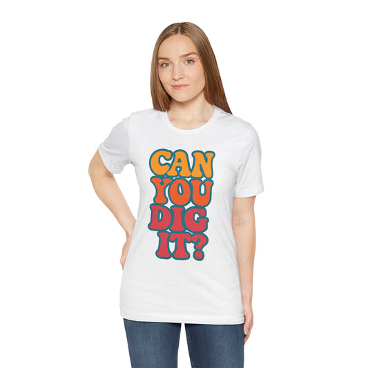 "Can You Dig It?" Unisex Tee