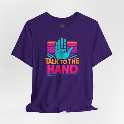 "Talk to the Hand" Unisex Tee