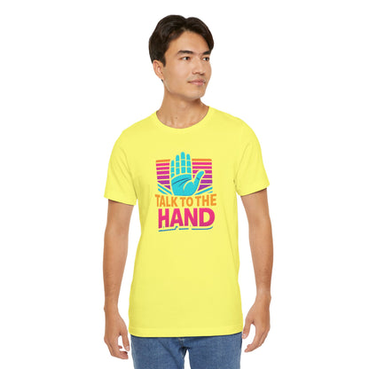 "Talk to the Hand" Unisex Tee