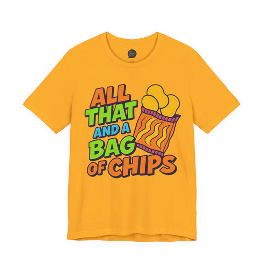 "All That and a Bag of Chips" Unisex Tee